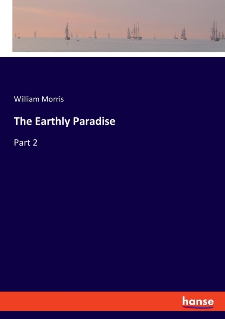 The Earthly Paradise : Part 2, Paperback / softback Book