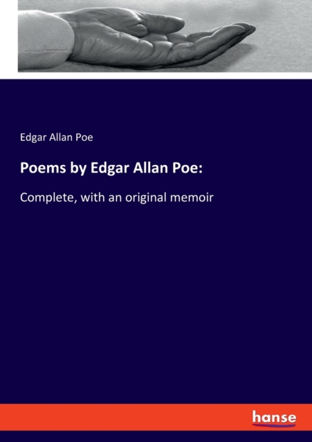 Poems by Edgar Allan Poe : Complete, with an original memoir, Paperback / softback Book