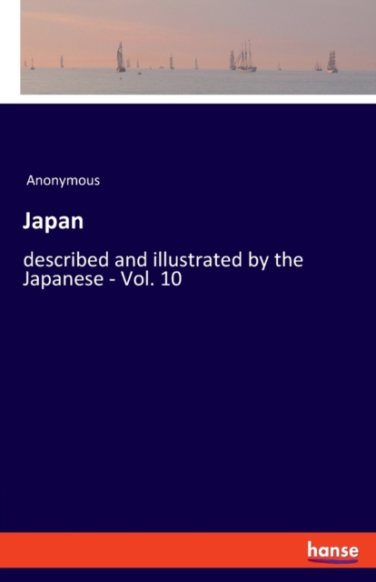 Japan : described and illustrated by the Japanese - Vol. 10, Paperback / softback Book