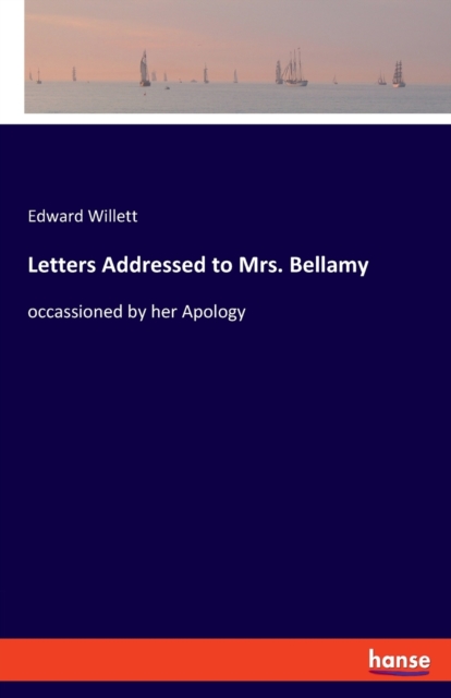 Letters Addressed to Mrs. Bellamy : occassioned by her Apology, Paperback / softback Book