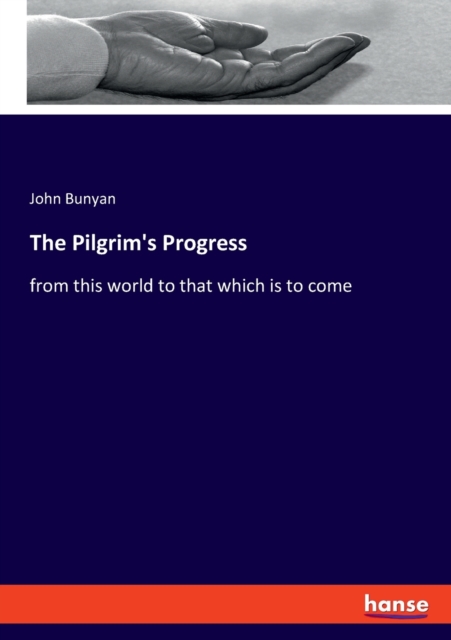 The Pilgrim's Progress : from this world to that which is to come, Paperback / softback Book