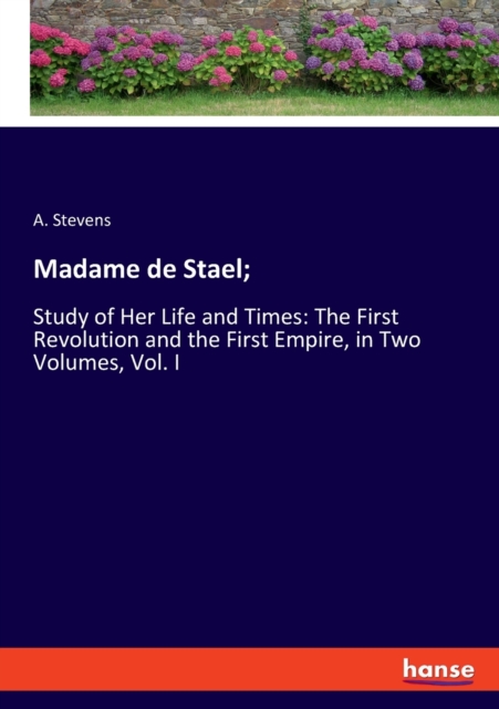 Madame de Stael; : Study of Her Life and Times: The First Revolution and the First Empire, in Two Volumes, Vol. I, Paperback / softback Book