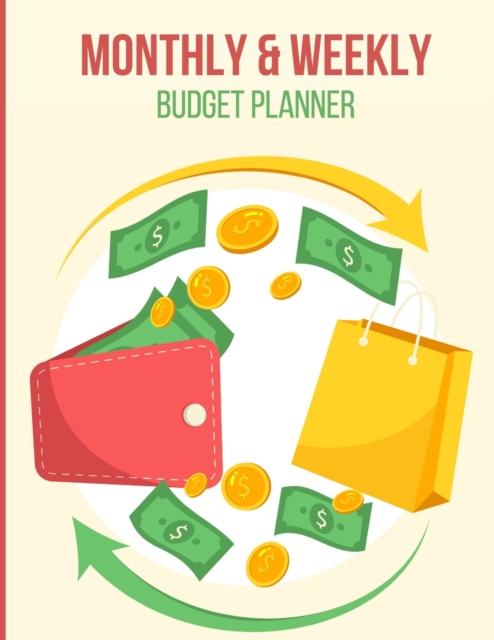Monthly and Weekly Budget Planner : Expense Finance Budget By A Year Monthly Weekly & Daily Bill (Budgeting Tracker Workbook Journal), Paperback / softback Book