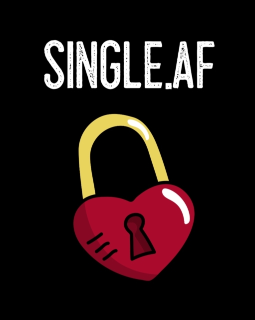 Single.af : Gift For Ex Boyfriend - Composition Notebook To Write About Inappropriate Jokes & Funny Sayings For Singles - Break Up Journal - Cheer Up Notebook, Paperback / softback Book