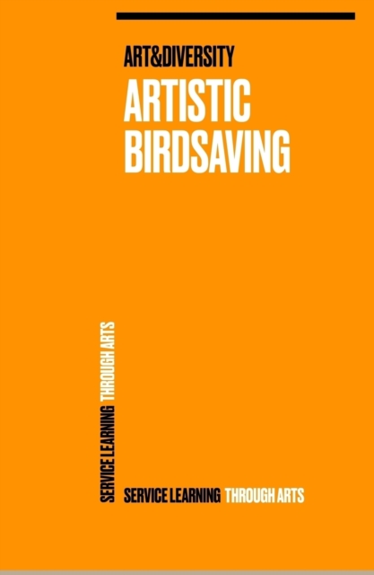 Artistic Birdsaving - SERVICE LEARNING THROUGH ARTS : SPREADING IDEAS FROM STUDENTS FOR BIODIVERSITY ISSUES RURAL 3.0 - BIRDSAVING PROJECT IDEAS, EPUB eBook