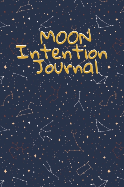 Moon Intention Journal : Witch Planner To Write In New Moon Ritual & Phases - Manifesting Journaling Notebook For Wiccans & Mages - 6"x9", 100 Pages With Magic Spell Cover Print, Paperback / softback Book