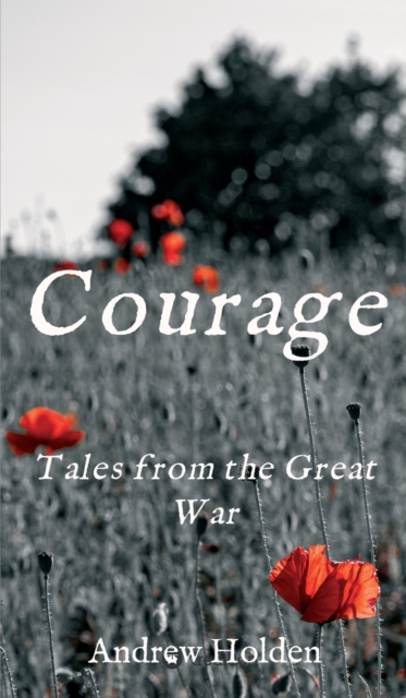 Courage : Tales from the Great War, Hardback Book