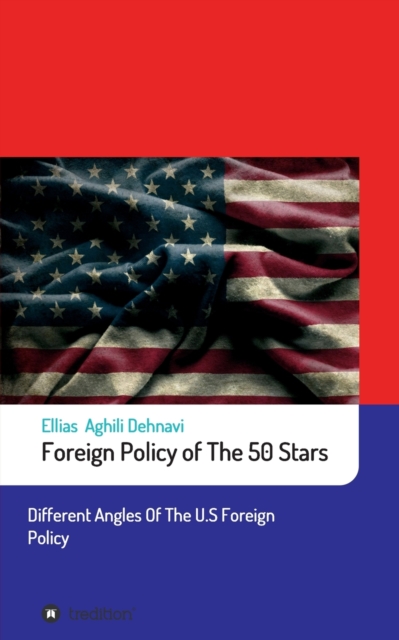 Foreign Policy of The 50 Stars : Different Angles of The U.S Foreign Policy, Paperback / softback Book