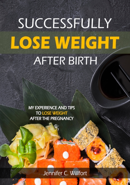Successfully lose weight after birth : My experience and tips  to lose weight after the  Pregnancy, EPUB eBook