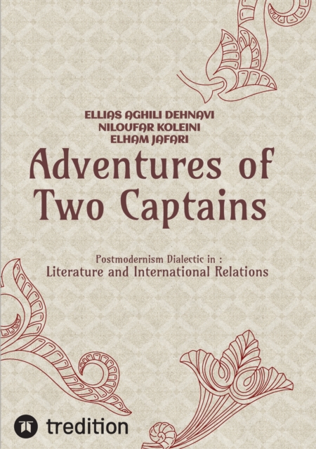 Adventures of Two Captains; Postmodernism Dialectic in:  Literature and International Relations, EPUB eBook
