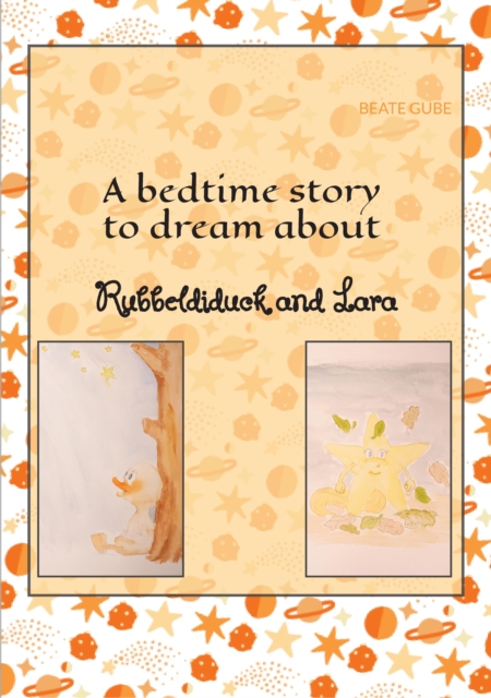 A bedtime story to dream about Rubbeldiduck and Lara : A wonderful read-aloud story for little girls and boys aged about three to five, EPUB eBook