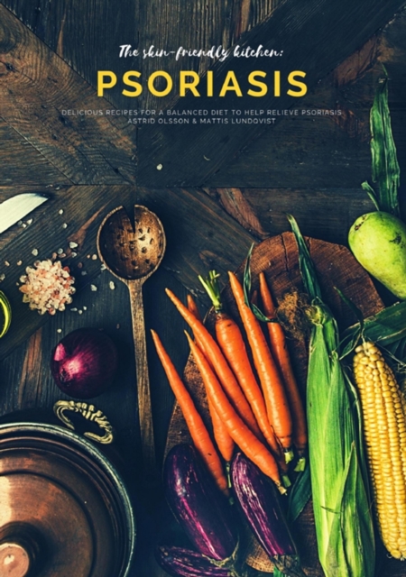 The skin-friendly kitchen: psoriasis : Delicious recipes for a balanced diet to help relieve psoriasis, EPUB eBook