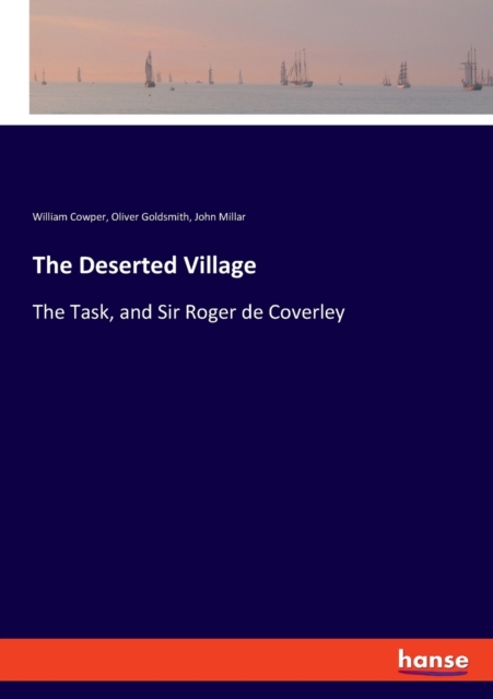 The Deserted Village : The Task, and Sir Roger de Coverley, Paperback / softback Book