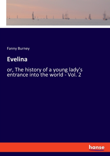 Evelina : or, The history of a young lady's entrance into the world - Vol. 2, Paperback / softback Book