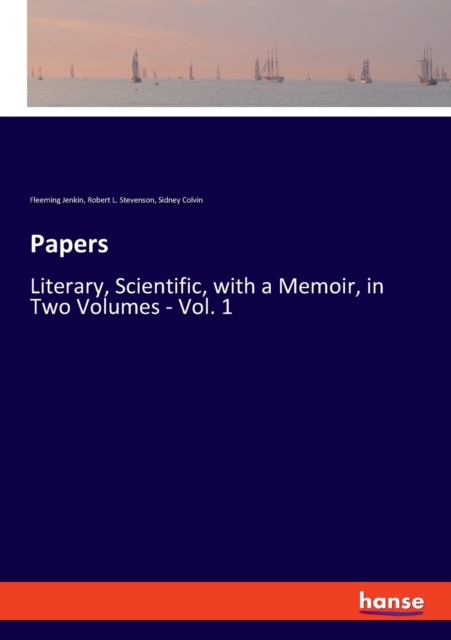 Papers : Literary, Scientific, with a Memoir, in Two Volumes - Vol. 1, Paperback / softback Book