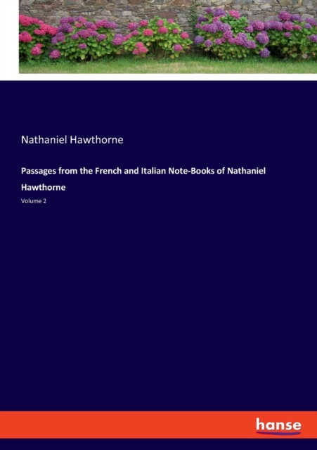 Passages from the French and Italian Note-Books of Nathaniel Hawthorne : Volume 2, Paperback / softback Book