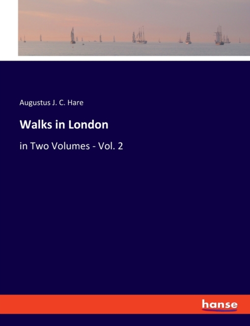 Walks in London : in Two Volumes - Vol. 2, Paperback Book