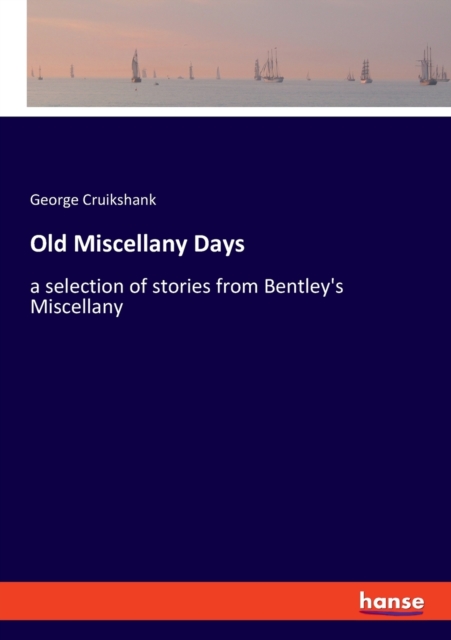 Old Miscellany Days : a selection of stories from Bentley's Miscellany, Paperback / softback Book