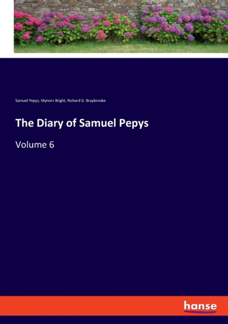 The Diary of Samuel Pepys : Volume 6, Paperback / softback Book