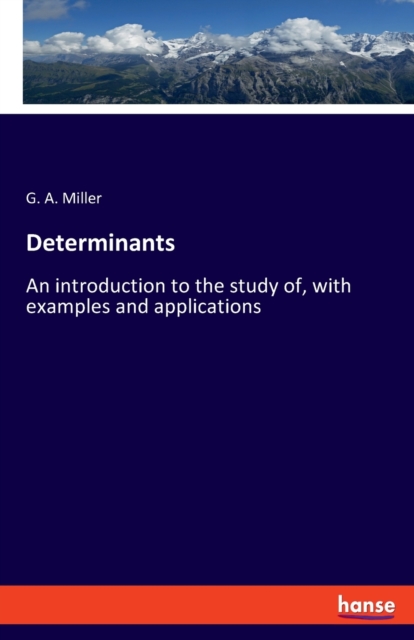 Determinants : An introduction to the study of, with examples and applications, Paperback / softback Book