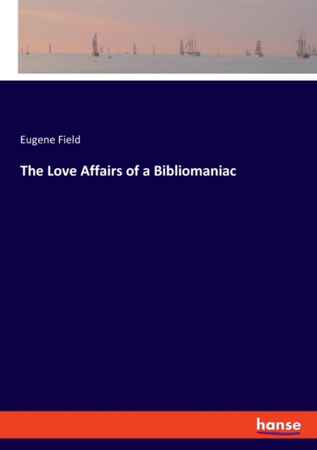 The Love Affairs of a Bibliomaniac, Paperback / softback Book