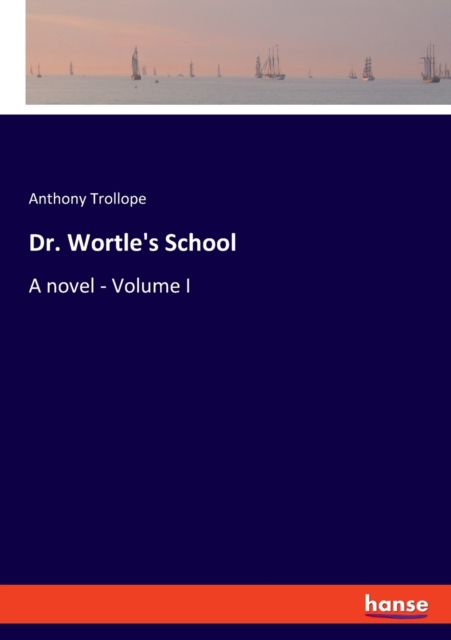 Dr. Wortle's School : A novel - Volume I, Paperback / softback Book