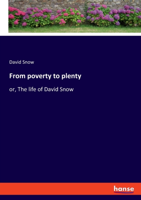 From poverty to plenty : or, The life of David Snow, Paperback / softback Book