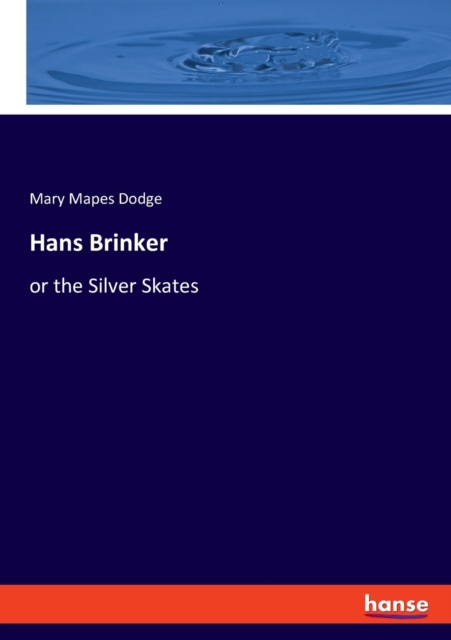 Hans Brinker : or the Silver Skates, Paperback / softback Book