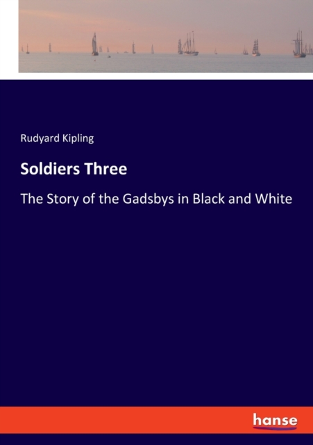 Soldiers Three : The Story of the Gadsbys in Black and White, Paperback / softback Book