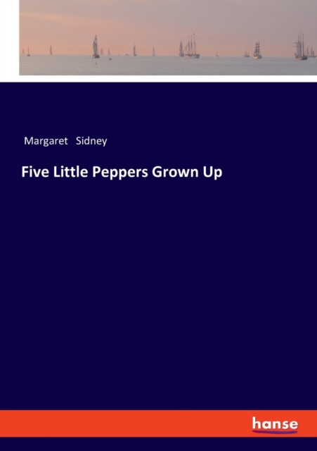 Five Little Peppers Grown Up, Paperback / softback Book