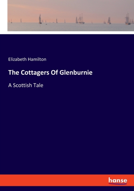 The Cottagers Of Glenburnie : A Scottish Tale, Paperback / softback Book