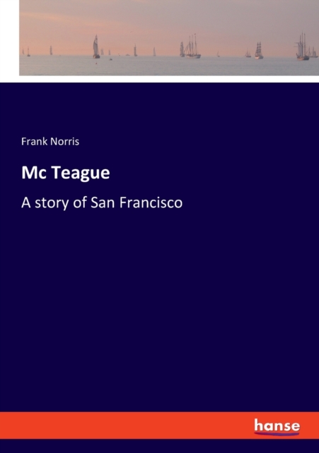 Mc Teague : A story of San Francisco, Paperback / softback Book