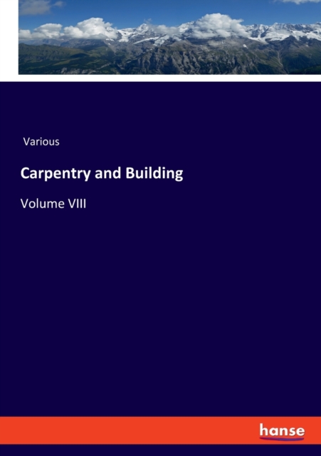 Carpentry and Building : Volume VIII, Paperback / softback Book
