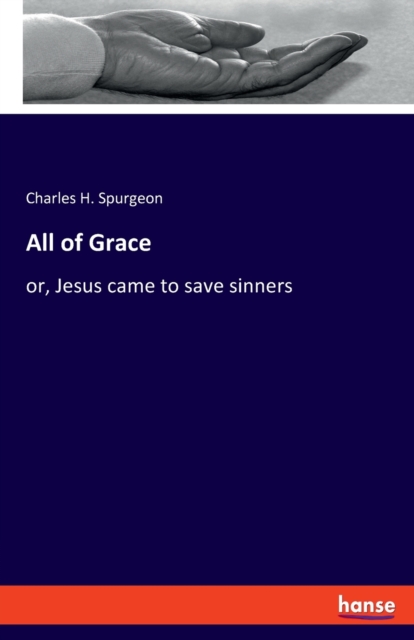 All of Grace : or, Jesus came to save sinners, Paperback / softback Book