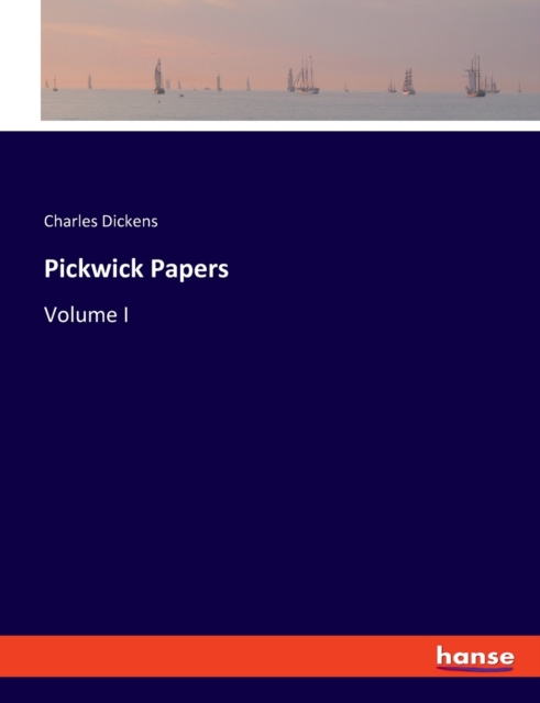 Pickwick Papers : Volume I, Paperback / softback Book