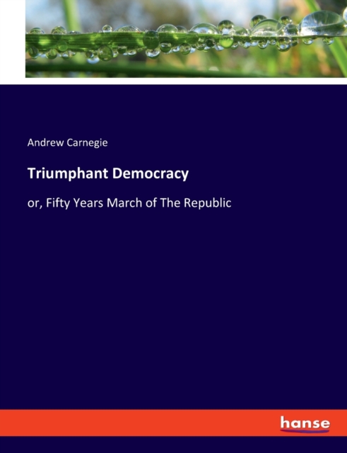 Triumphant Democracy : or, Fifty Years March of The Republic, Paperback / softback Book