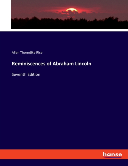 Reminiscences of Abraham Lincoln : Seventh Edition, Paperback / softback Book