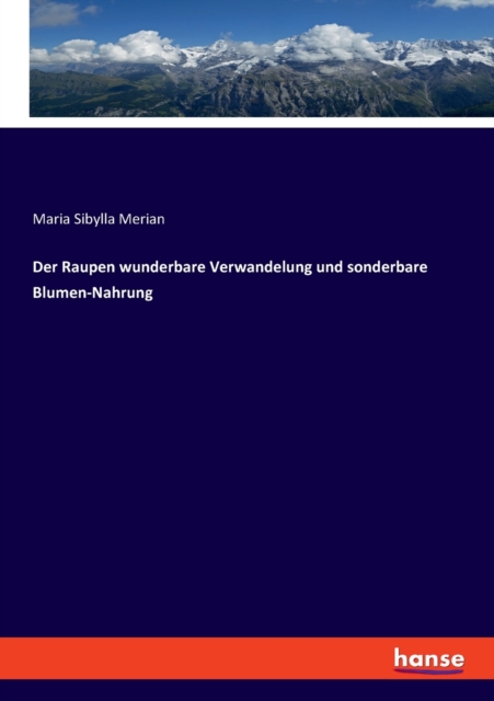 Der Raupen wunderbare Verwandelung und sonderbare Blumen-Nahrung, Paperback / softback Book