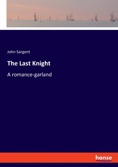 The Last Knight : A romance-garland, Paperback / softback Book