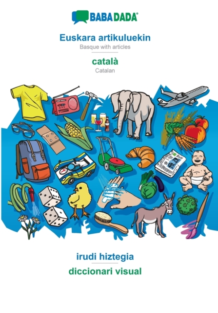 BABADADA, Euskara artikuluekin - catala, irudi hiztegia - diccionari visual : Basque with articles - Catalan, visual dictionary, Paperback / softback Book