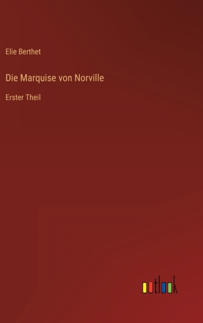 Die Marquise von Norville : Erster Theil, Hardback Book