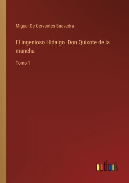 El ingenioso Hidalgo Don Quixote de la mancha : Tomo 1, Paperback / softback Book
