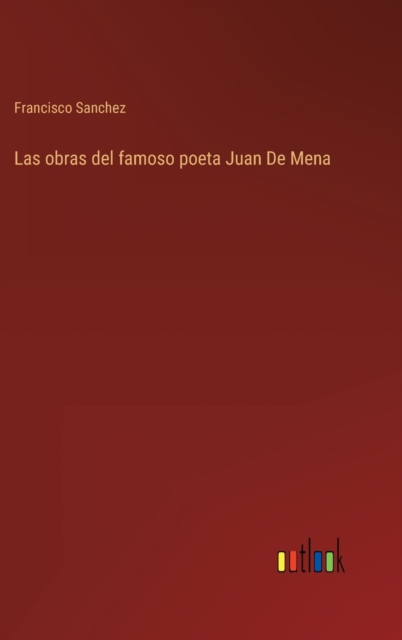 Las obras del famoso poeta Juan De Mena, Hardback Book
