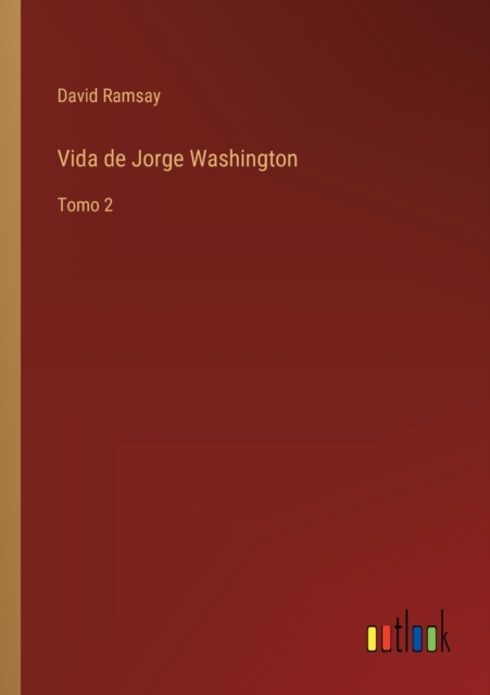 Vida de Jorge Washington : Tomo 2, Paperback / softback Book