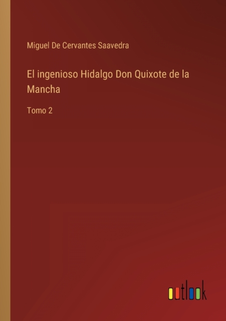 El ingenioso Hidalgo Don Quixote de la Mancha : Tomo 2, Paperback / softback Book