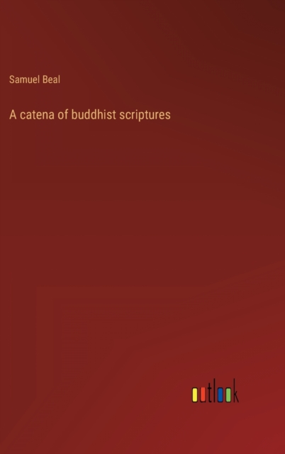 A catena of buddhist scriptures, Hardback Book
