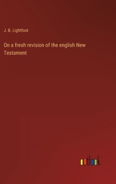 On a fresh revision of the english New Testament, Hardback Book