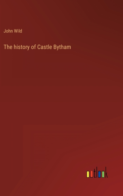 The history of Castle Bytham, Hardback Book
