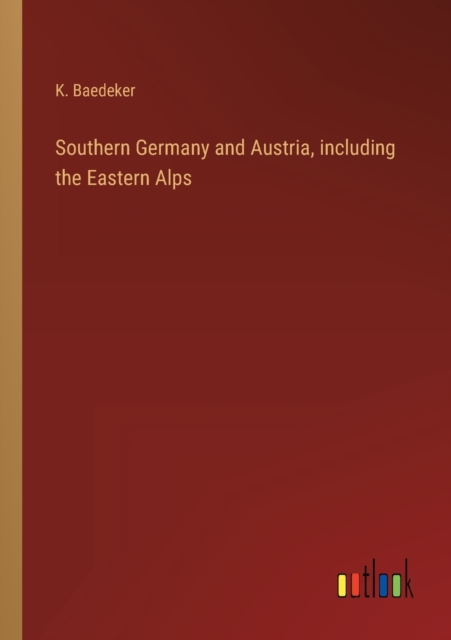 Southern Germany and Austria, including the Eastern Alps, Paperback / softback Book