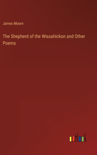 The Shepherd of the Wissahickon and Other Poems, Hardback Book
